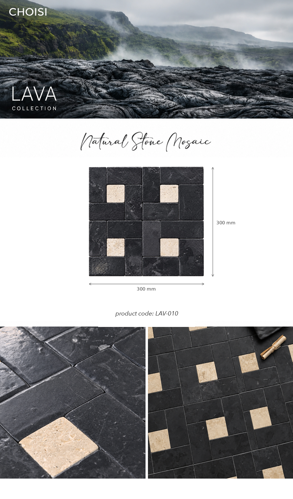 CHOISI Lava Collection Natural Stone Mosaic tile product sheet showing a 300x300 mm black stone tile sample with four light beige center squares, plus two detail photos of the tile laid out in different arrangements.