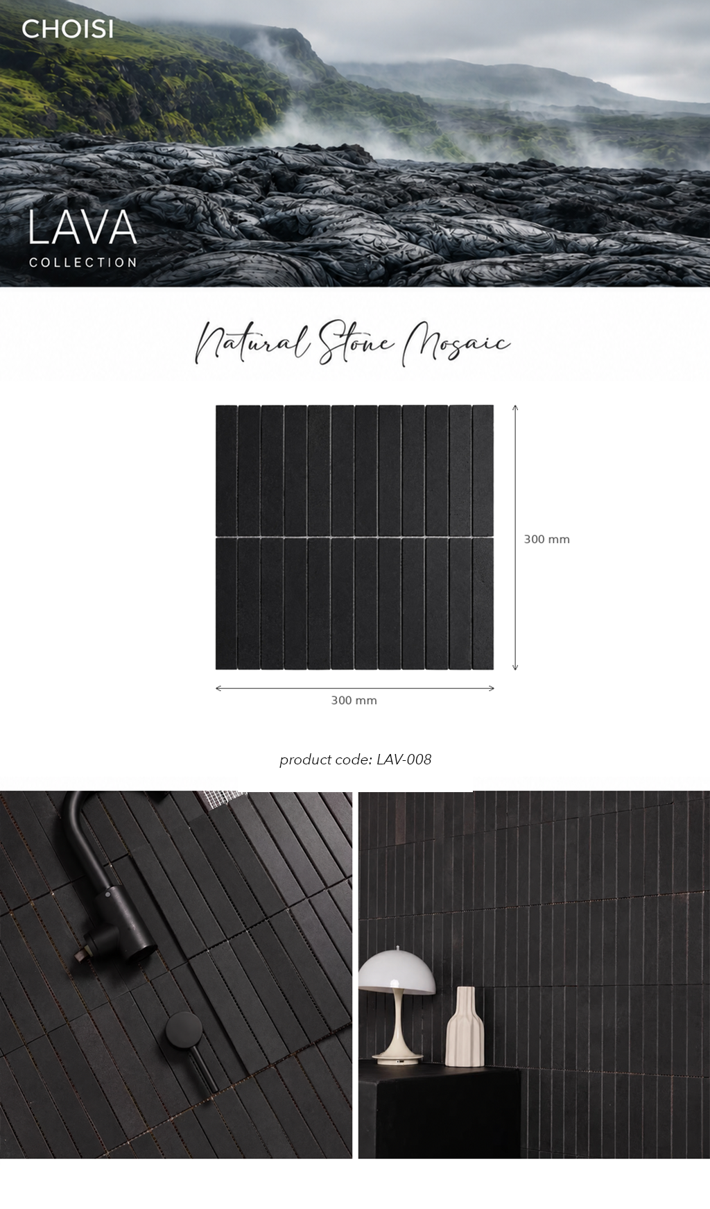 CHOISI Lava Collection Natural Stone Mosaic tile product presentation showing a 300mm x 300mm black stone tile sample with dimensions, plus lifestyle interior and outdoor application photos.