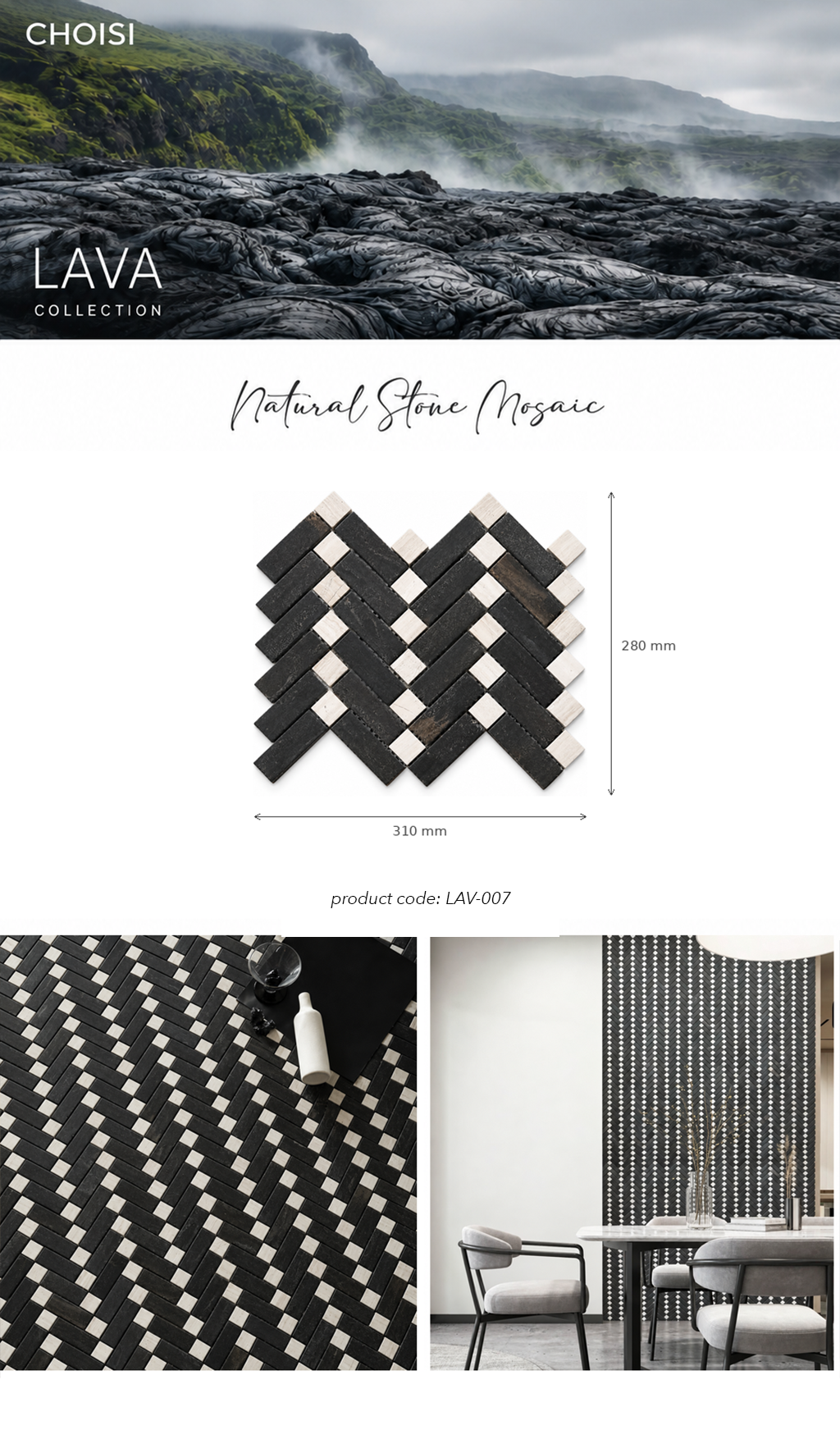 A product catalog page for Choisi Lava Collection Natural Stone Mosaic tiles, showing a 320mm by 280mm herringbone pattern sample. The page includes a top header with a volcanic landscape photo, a central product sample with dimensions, a close-up of the black and white pattern, and a lifestyle dining room application photo.